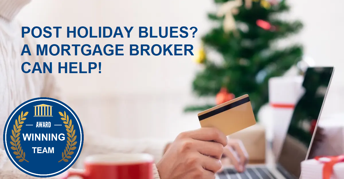 Post Holiday Blues? A Mortgage Broker Can Help!