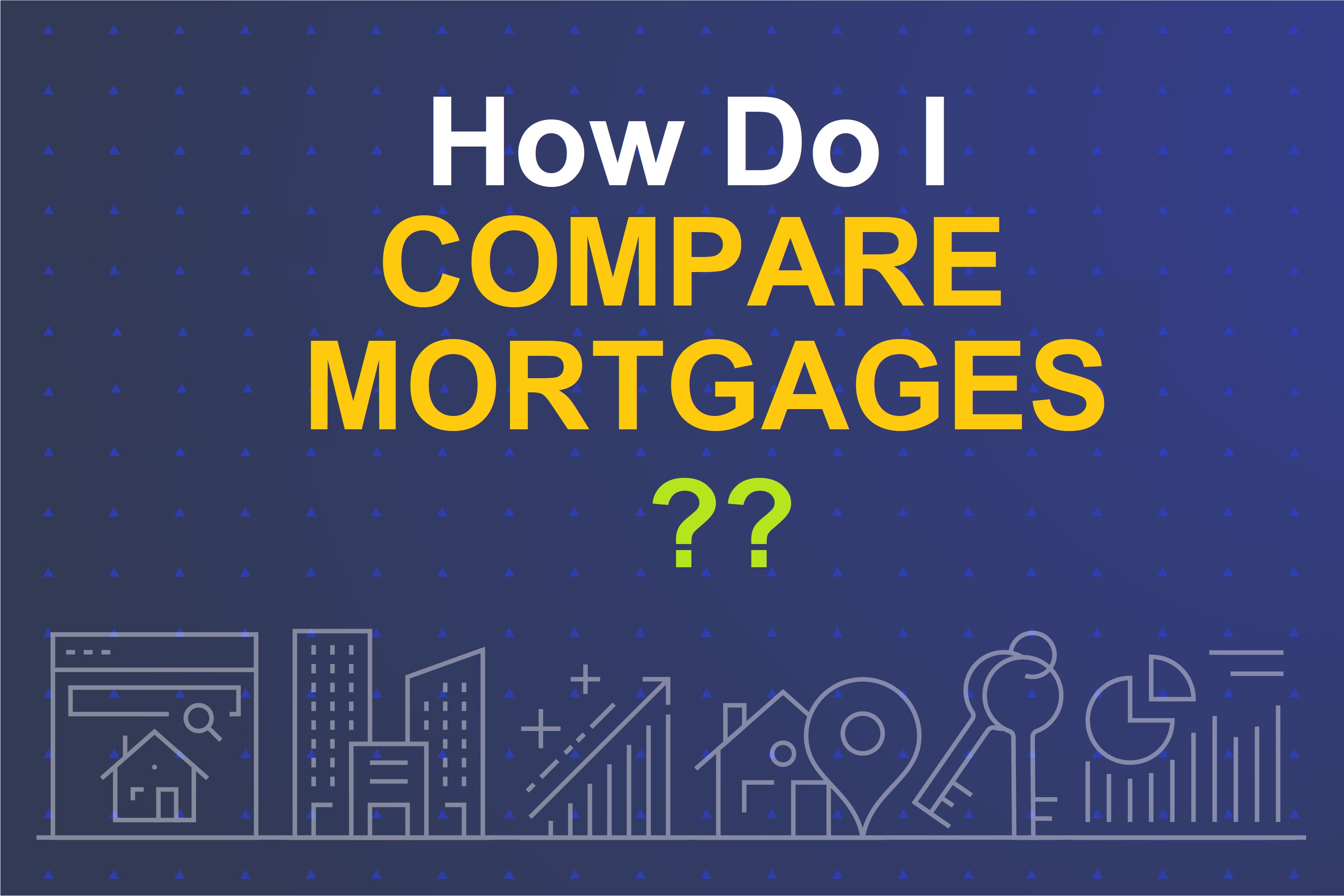 How do I compare mortgages?