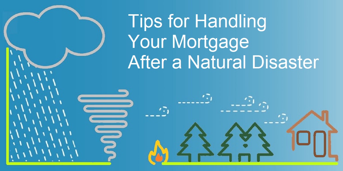 Tips for Handling Your Mortgage After a Natural Disaster 