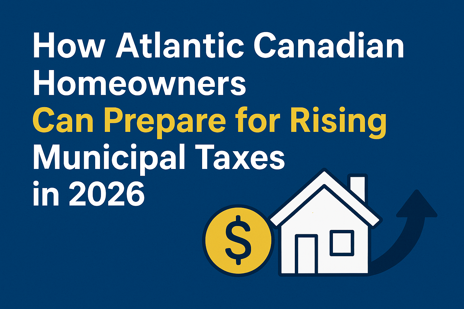 How Atlantic Canadian Homeowners Can Prepare for Rising Municipal Taxes in 2026